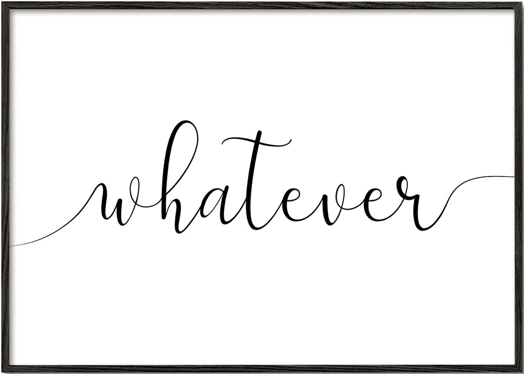 Whatever