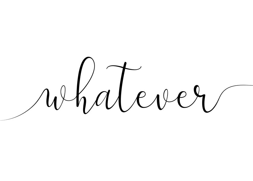 Whatever