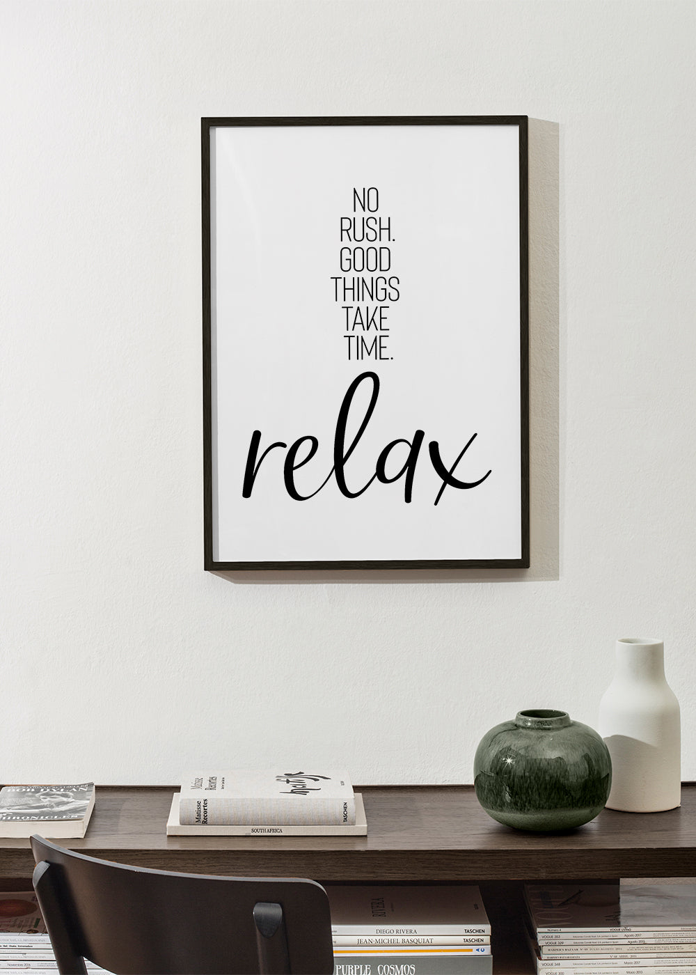 NO RUSH. GOOD THINGS TAKE TIME. RELAX.
