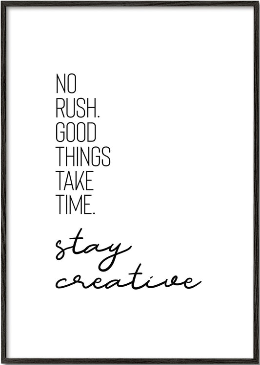 NO RUSHGOOD THINGS TAKE TIMESTAY CREATIVE.